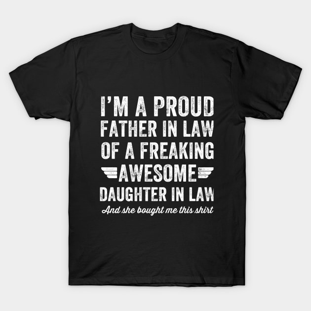 I'm a proud father in law of a freaking awesome daughter in law and she bought me this shirt T-Shirt by captainmood